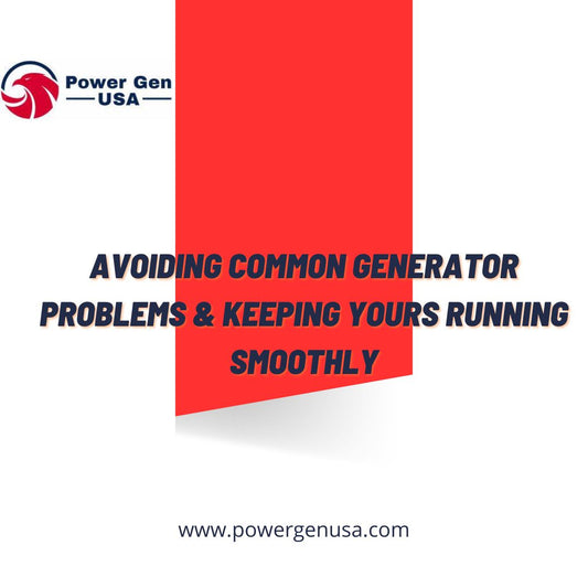 AVOIDING COMMON GENERATOR PROBLEMS & KEEPING YOURS RUNNING SMOOTHLY