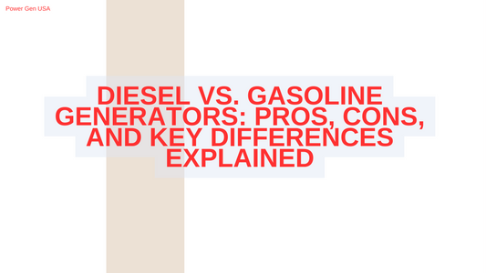 Diesel vs. Gasoline Generators: Pros, Cons, and Key Differences Explained