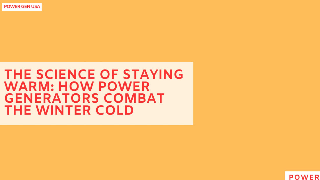 The Science of Staying Warm: How Power Generators Combat the Winter Cold